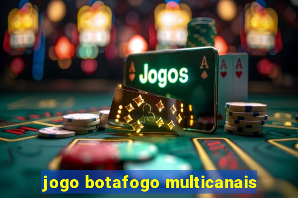 jogo botafogo multicanais